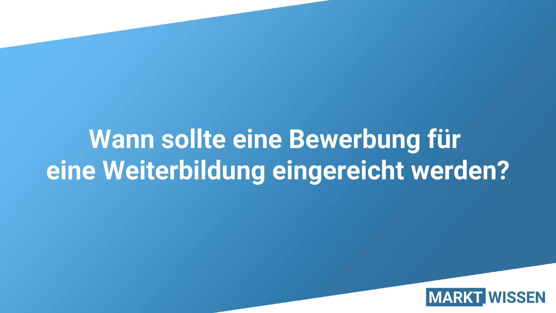 Bewerbung für Weiterbildung: Wann einreichen? Bewerbung für Weiterbildung: Wann einreichen?